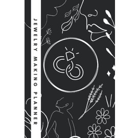 Jewlery Making Planner: Log Book Journal Jewelry Design Portfolio and Project Management Book for Jewelry Makers and Designers