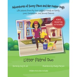 Adventures of Sunny Paws and Her Foster Dogs: Litter Patrol Duo: Life Lessons from My Four-Legged Friends on Family, Love, Compassion, and Second Chances
