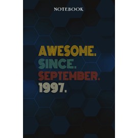 Awesome Since September 1997 25 Years Old 25th Birthday Gift - Lined Notebook: 1997 25th Birthday Gifts for Women & Him Journal, Funny Is You 25 Gift ... Old Party Supplies Decorations for Him, Her