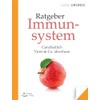 Ratgeber Immunsystem: Ganzheitlich Viren & Co. abwehren