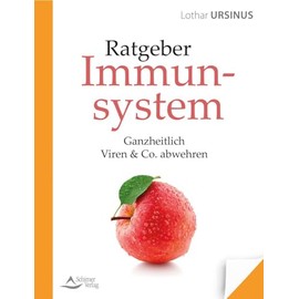 Ratgeber Immunsystem: Ganzheitlich Viren & Co. abwehren