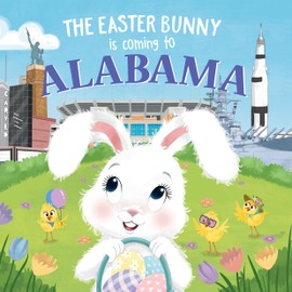 The Easter Bunny Is Coming to Alabama: A Sweet Springtime Adventure for Toddlers and Kids (Easter Basket Stuffers and Gifts)