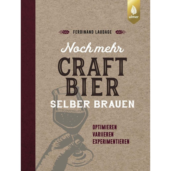 Noch mehr Craft-Bier selber brauen: Optimieren, variieren, experimentieren