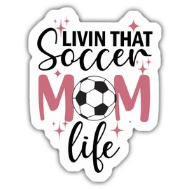 Soccer Stickers Soccer Lover Decals Livin That Soccer Mom Life Vinyl Stickers, Weather-Resistant Sticker for Water Bottles Laptop Window Car Size 3"