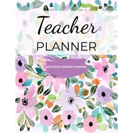 Teacher Planner: Weekly and Monthly Teacher Planner- Academic Year Lesson School Plan and Record Book with Watercolor Floral Cover (July through June 2019-2020 Lesson Plan Books for Teachers) (Vol.6)