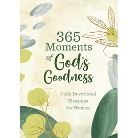 365 Moments of God's Goodness: Daily Devotional Blessings for Women