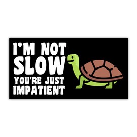 BAVAHA Im Not Slow You're Just Impatient Turtle Bumper Sticker Funny Bad Driver Tailgate Sarcastic Quotes Joke Humor Meme Safe Driving Vinyl Waterproof Decal Sticker for Car Truck [7.5"x3.75"]