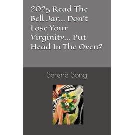 2025 Read The Bell Jar... Don't Lose Your Virginity... Put Your Head In The Oven?