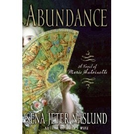 Abundance: A Novel of Marie Antoinette - Hardcover By Naslund, Sena Jeter - GOOD