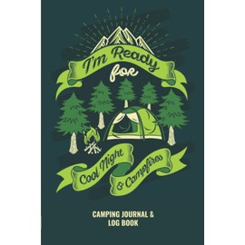 I’m Ready for Cool Night and Campfires: Camping Journal and Log Book
