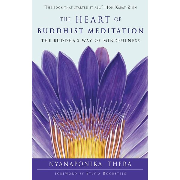 The Heart of Buddhist Meditation: The Buddha's Way of Mindfulness