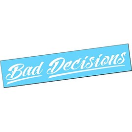 BAD DECISIONS 22" Vertical Windshield Vinyl DECAL Sticker Diesel TRUCK Car Turbo