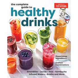 The Complete Guide to Healthy Drinks: Powerhouse Ingredients, Endless Combinations