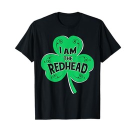 I'm The Redhead St Patrick's Day Irish Shamrock Lucky Charm T-Shirt