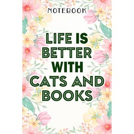 Life Is Better With Wine Cats And Books Funny Cat Lover Gift Quote Notebook: Birthday Gifts for Women - Close Friend Gifts for Women - Bridesmaid ... for Mom - Sister - Gifts for Female, Homew