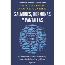 Salmones, hormonas y pantallas: El disfrute del amor auténtico, visto desde la salud pública (No Ficción)