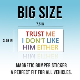 Magnetic Sticker Trust Me I Don't Like Him Either Magnet Anti Liberal Feminist Joke Humor Equality Social Justice Retro White for Bumper, Refrigerator, Cruise Door, Car, Truck 7.5x3.75in