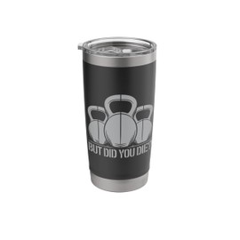 But Did You Die Kettlebell Power Design Stainless Steel Insulated Tumbler