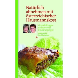 Natürlich abnehmen mit österreichischer Hausmannskost. Gesunde Rezepte und wertvolle Ernährungstipps