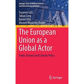 The European Union as a Global Actor: Trade, Finance and Climate Policy (Springer Texts in Political Science and International Relations)