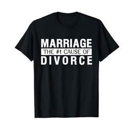 Marriage the Number One Cause of Divorce Novelty T-Shirt