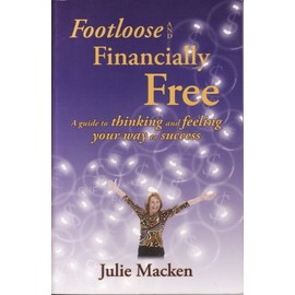 Footloose and Financially Free: A guide to thinking and feeling your way to success
