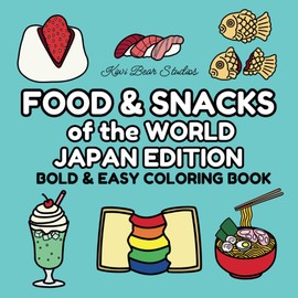 Food & Snacks of the World Japan Edition: Bold & Easy Coloring Book for Adults and Kids, Cute and Simple Designs of Trendy and Traditional Bites for Foodies and Japanese Food Lovers