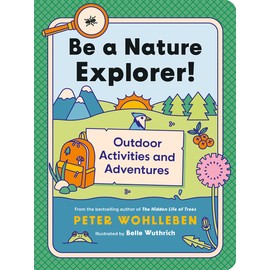 Be a Nature Explorer!: Outdoor Activities and Adventures ((For Kids))