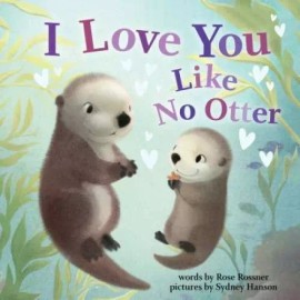 I Love You Like No Otter - Board book By Rossner, Rose - GOOD