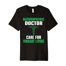 Great Naturopathic Doctor Quote Naturopathy Natural Health Premium T-Shirt