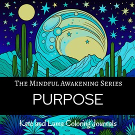 PURPOSE Coloring Journal: A Mindfulness Adult Coloring Book with Affirmations, Prompts, Gratitude Practice, and Purpose-Finding Reflection