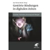 Gestörte Bindungen in digitalen Zeiten: Ursachen, Prävention, Beratung und Therapie