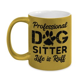 Dog Sitter Gifts Metallic Mugs Canine Walker Pet Dog Daycare Decor - Professional Dog Sitter Life Is Ruff