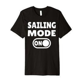 Sailing Mode On Premium T-Shirt