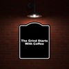 The Grind Starts With Coffee Black Funny Aluminum Composite Sign