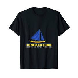 T-Shirt with German Text "Ich muss gar nichts ich muss nur auf die Philippines"