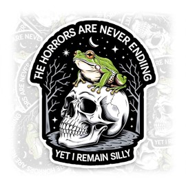 Horrors are Never Ending Yet I Remain Silly Sticker or Magnet Decal Funny Frog Waterproof Vinyl Sticker Sticker for Water Bottle Fridge Laptop