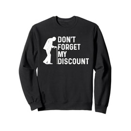 Don't Forget My Discount Fun Senior Citizen Old Guy Gag Gift Sweatshirt