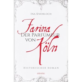 Farina - Der Parfümeur von Köln: Historischer Roman