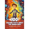 100 Amazing Facts about the Human Body: Secrets and Wonders