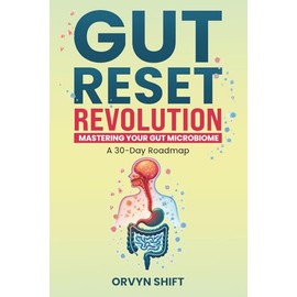 Gut Reset Revolution: Mastering Your Gut Microbiome: A 30-Day Roadmap