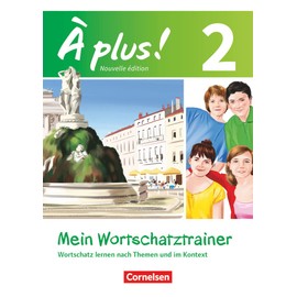 À plus! Nouvelle édition. Band 2. Mein Wortschatztrainer: Wortschatz lernen nach Themen und im Kontext. Arbeitsheft