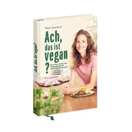Ach, das ist vegan?: Make it Maya: 50 Wege, deine Freunde und Familie mit veganem Essen zu überraschen