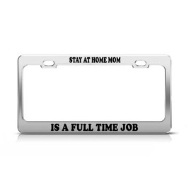 General Tag Stay at Home MOM is A Full TIME Job Fun Gift Love License Plate Frame