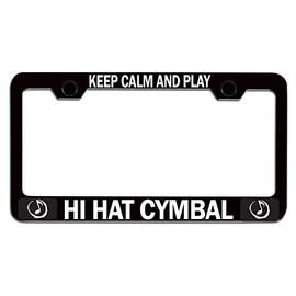 Custom Brother - Keep Calm and Play HI HAT CYMBAL Black Steel Auto SUV License Plate Frame License Tag Holder, T52
