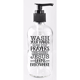 DEXSA Glass Soap Dispenser 8oz - Wash Your Hands and say Your Prayers Because Jesus and Germs are Everywhere