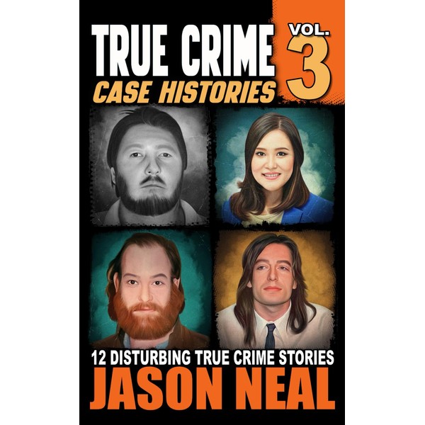 True Crime Case Histories - Volume 3: 12 Disturbing True