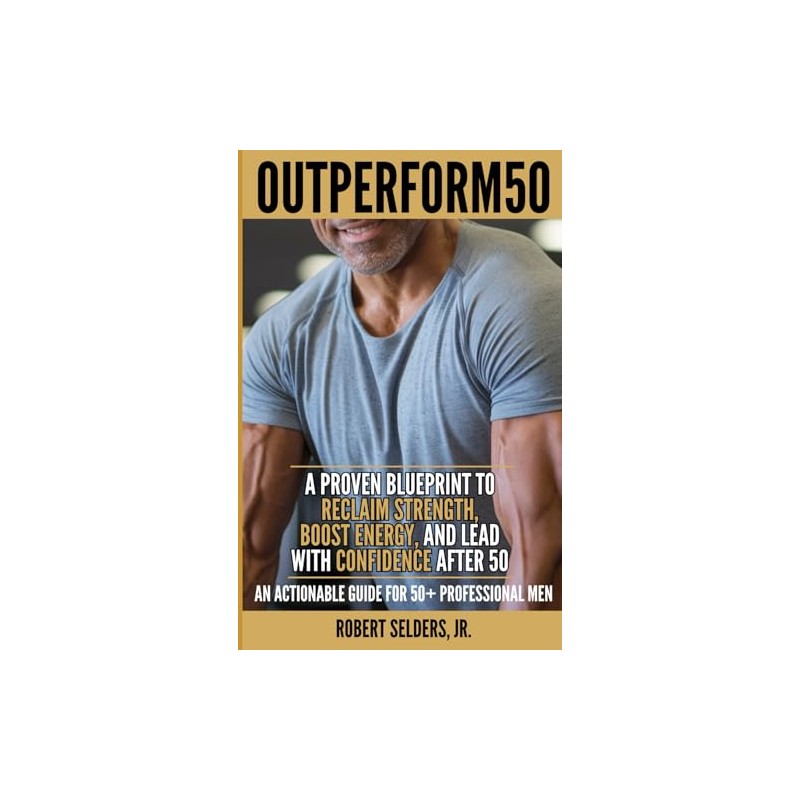  OUTPERFORM50: A Proven Blueprint to Reclaim Strength, Boost Energy,