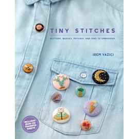 Tiny Stitches: Buttons, Badges, Patches, and Pins to Embroider