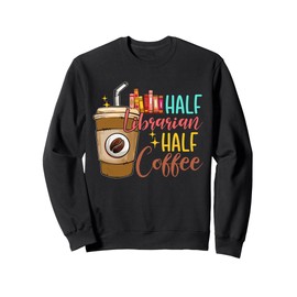 Half Librarian Half Coffee Costume Job Team Coffee Lover Sweatshirt